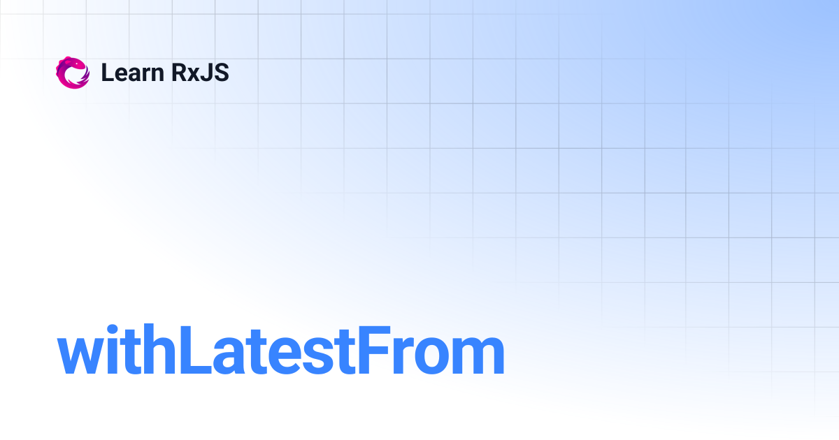 withLatestFrom | Learn RxJS